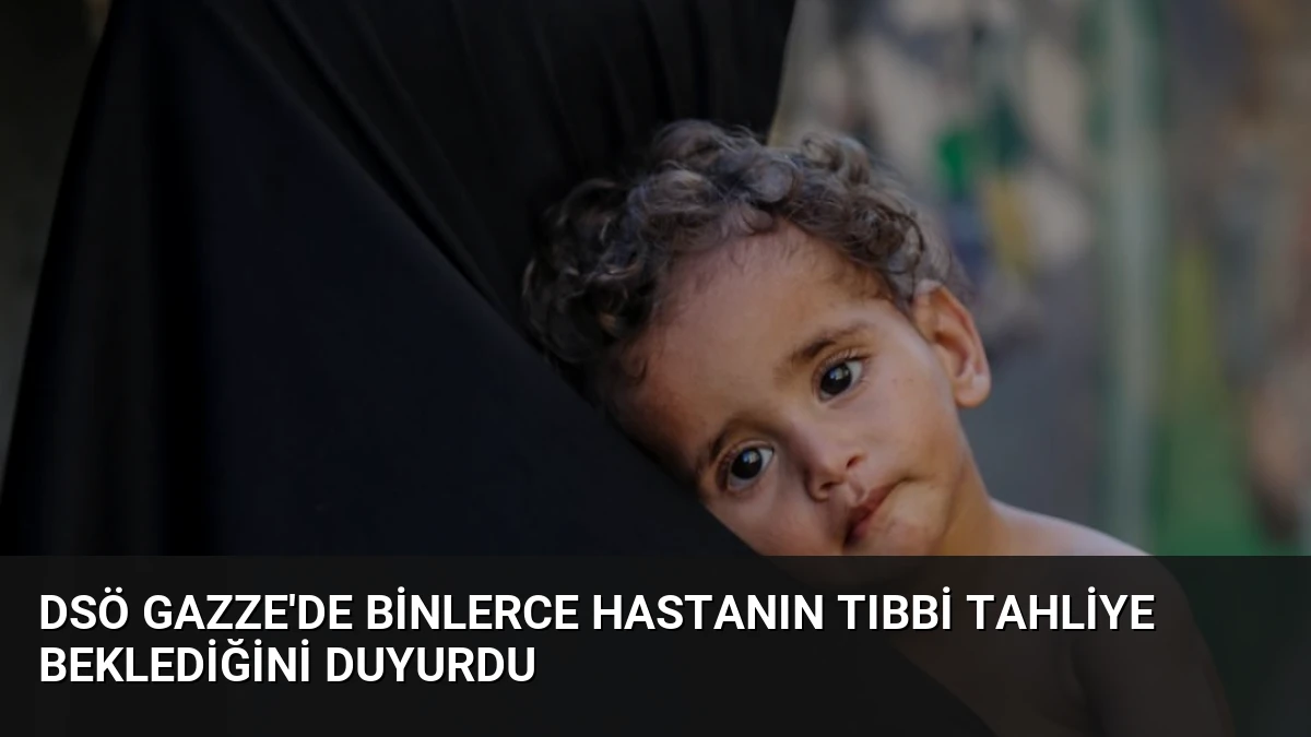 DSÖ Gazze’de Binlerce Hastanın Tıbbi Tahliye Beklediğini Duyurdu