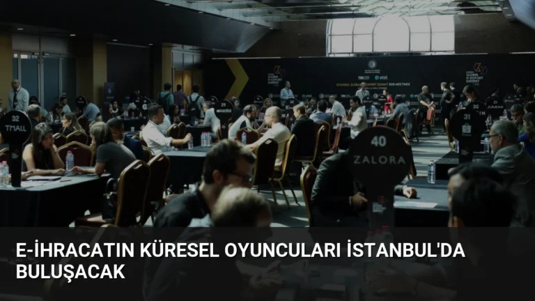 E-İhracatın Küresel Oyuncuları İstanbul’da Buluşacak