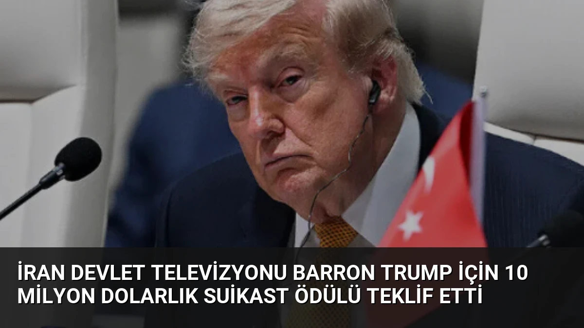 İran Devlet Televizyonu Barron Trump İçin 10 Milyon Dolarlık Suikast Ödülü Teklif Etti