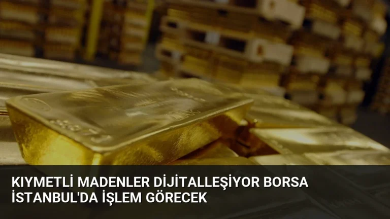 Kıymetli Madenler Dijitalleşiyor Borsa İstanbul’da İşlem Görecek