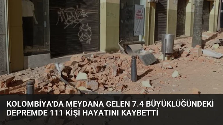 Kolombiya’da Meydana Gelen 7.4 Büyüklüğündeki Depremde 111 Kişi Hayatını Kaybetti