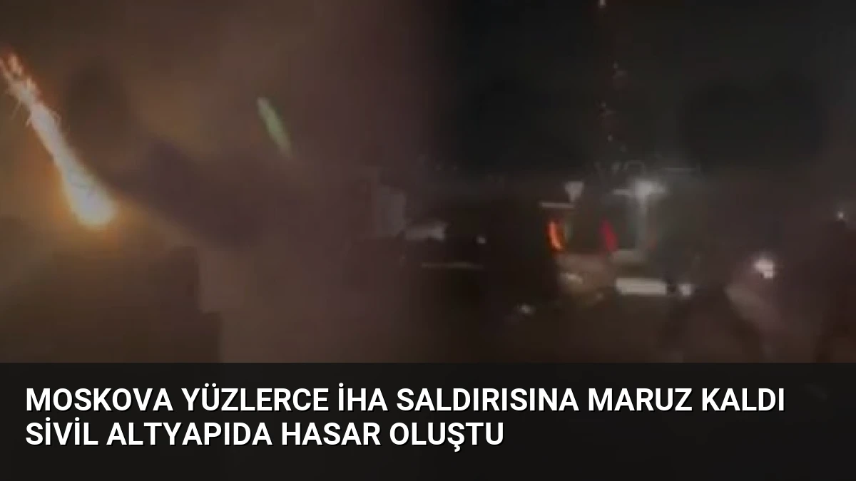 Moskova Yüzlerce İHA Saldırısına Maruz Kaldı Sivil Altyapıda Hasar Oluştu