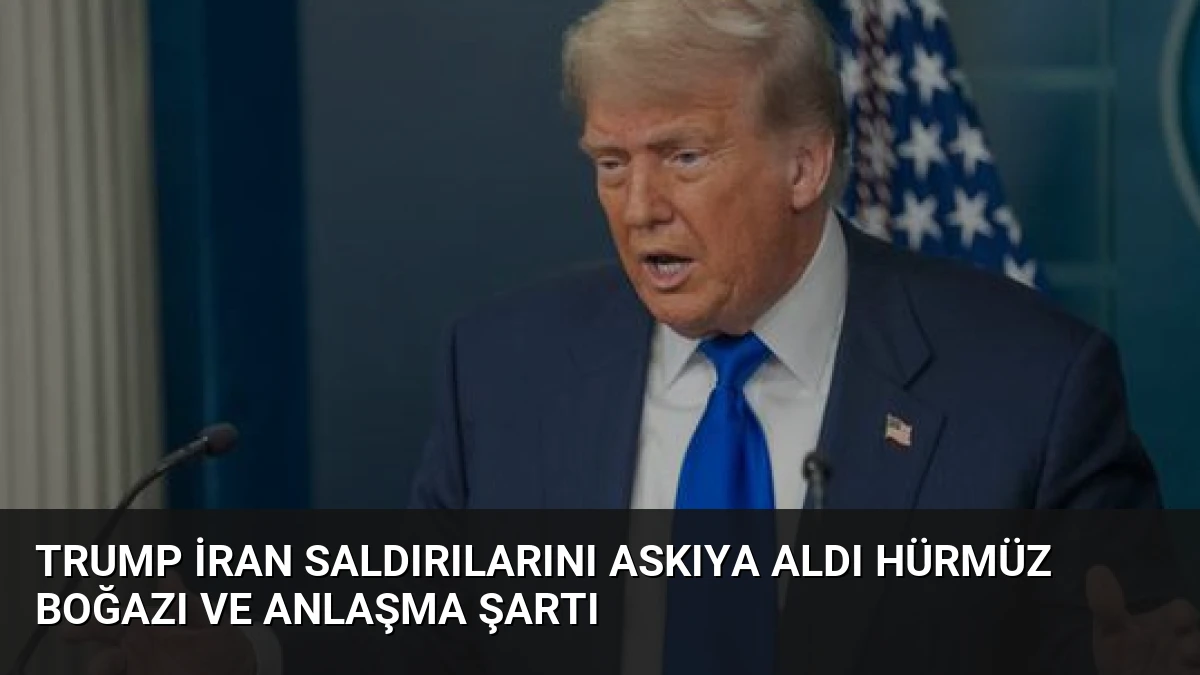 Trump İran Saldırılarını Askıya Aldı Hürmüz Boğazı ve Anlaşma Şartı