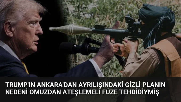 Trump’ın Ankara’dan Ayrılışındaki Gizli Planın Nedeni Omuzdan Ateşlemeli Füze Tehdidiymiş