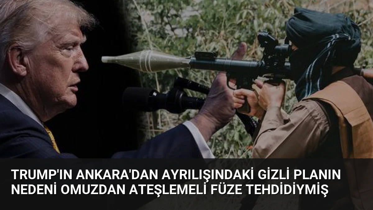 Trump’ın Ankara’dan Ayrılışındaki Gizli Planın Nedeni Omuzdan Ateşlemeli Füze Tehdidiymiş
