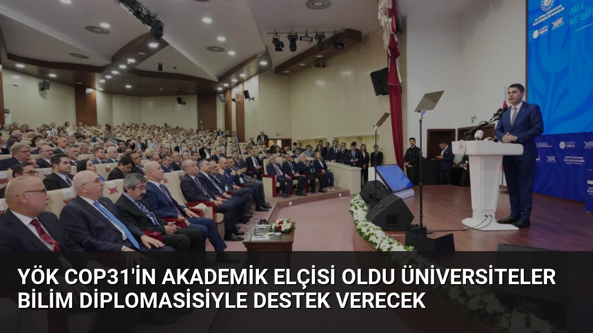 YÖK COP31’in Akademik Elçisi Oldu Üniversiteler Bilim Diplomasisiyle Destek Verecek