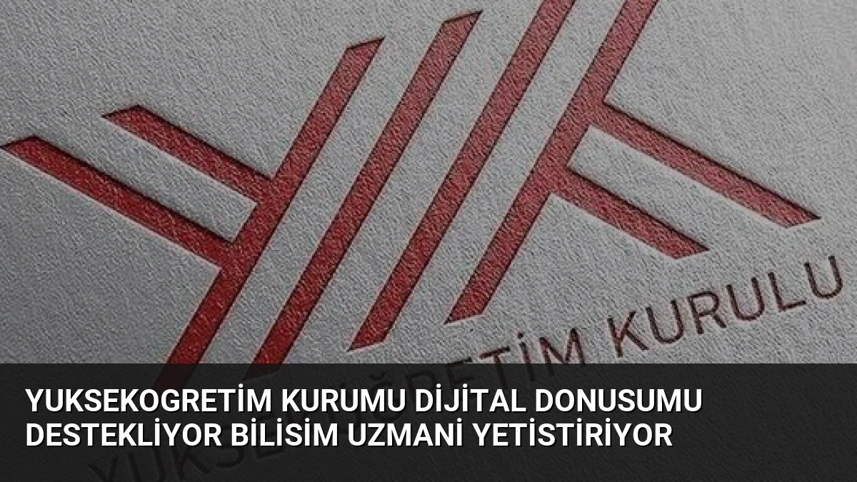Yuksekogretim Kurumu Dijital Donusumu Destekliyor Bilisim Uzmani Yetistiriyor