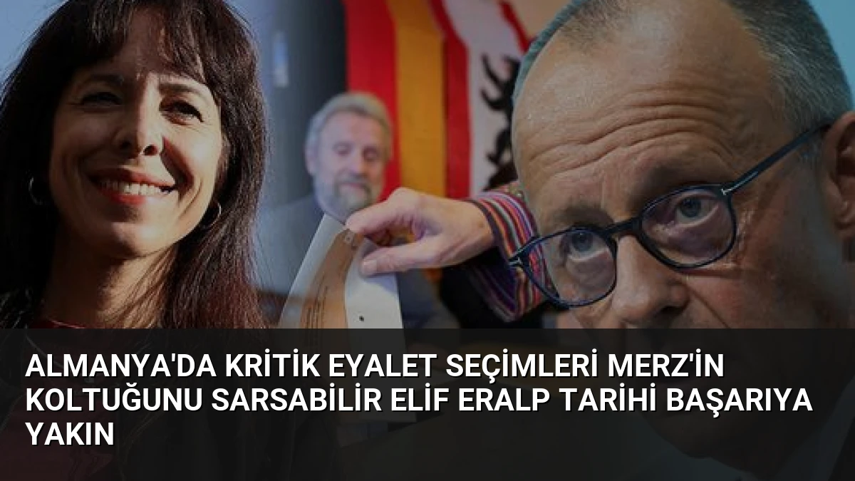 Almanya’da Kritik Eyalet Seçimleri Merz’in Koltuğunu Sarsabilir Elif Eralp Tarihi Başarıya Yakın