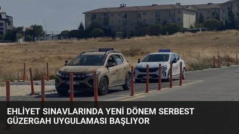 Ehliyet Sınavlarında Yeni Dönem Serbest Güzergah Uygulaması Başlıyor
