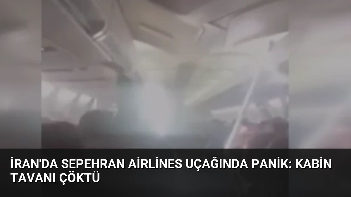 İran’da Sepehran Airlines Uçağında Panik: Kabin Tavanı Çöktü