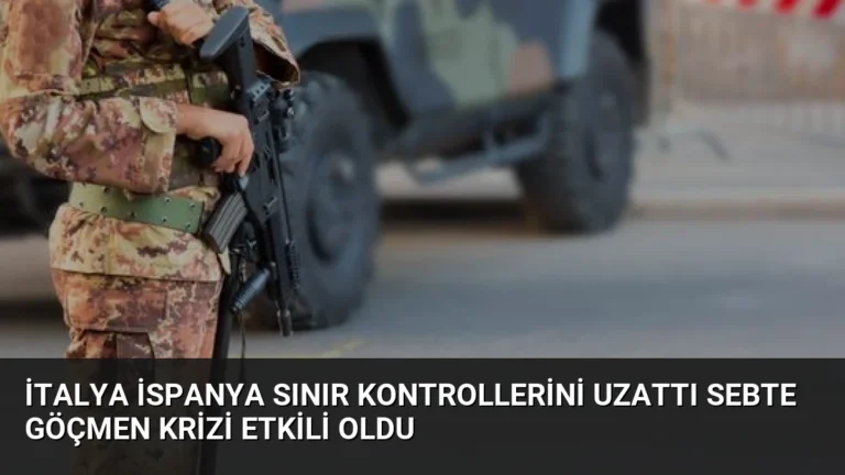 İtalya İspanya Sınır Kontrollerini Uzattı Sebte Göçmen Krizi Etkili Oldu