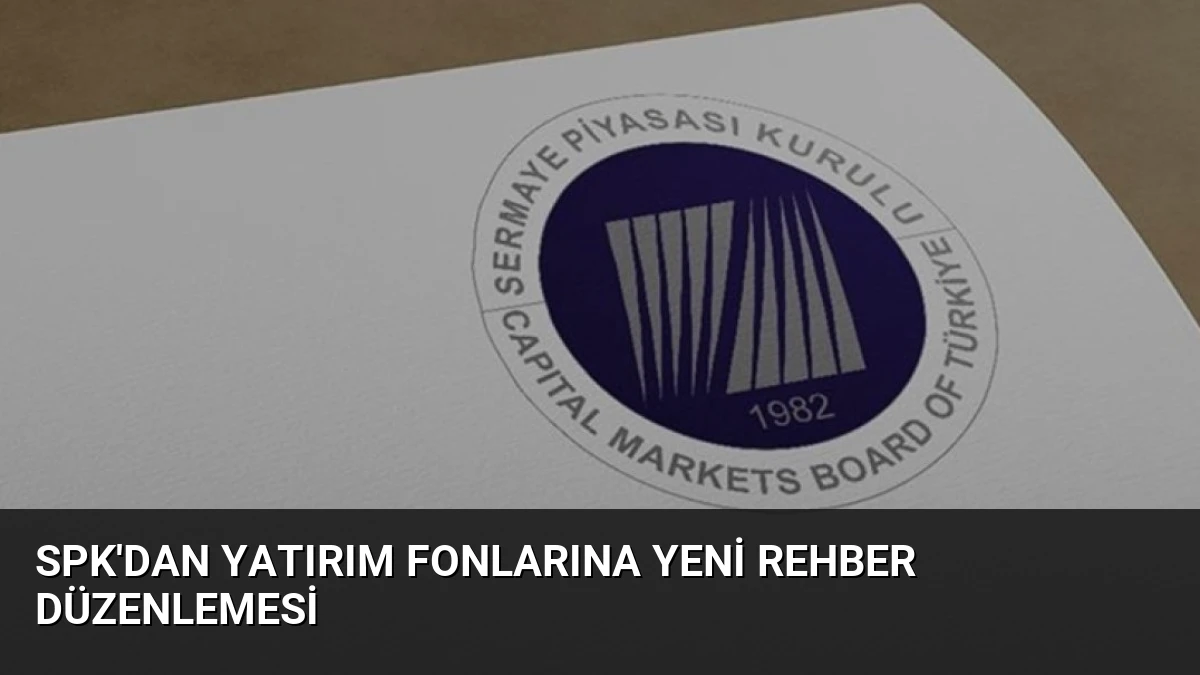 SPK’dan Yatırım Fonlarına Yeni Rehber Düzenlemesi