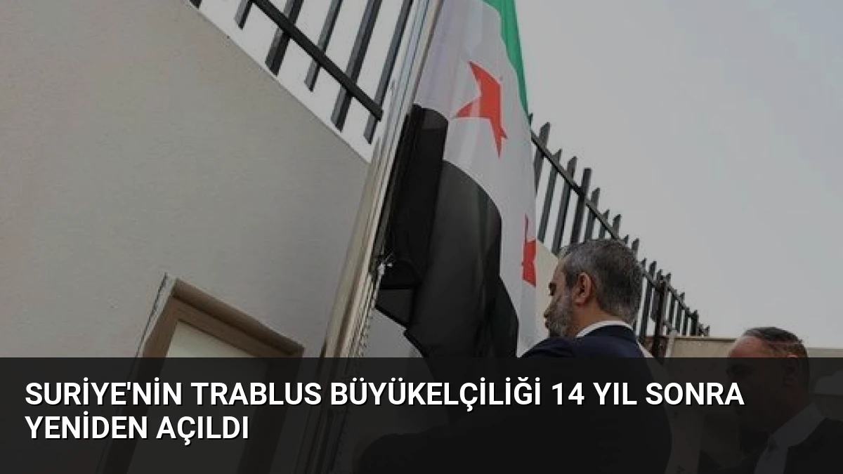 Suriye’nin Trablus Büyükelçiliği 14 Yıl Sonra Yeniden Açıldı