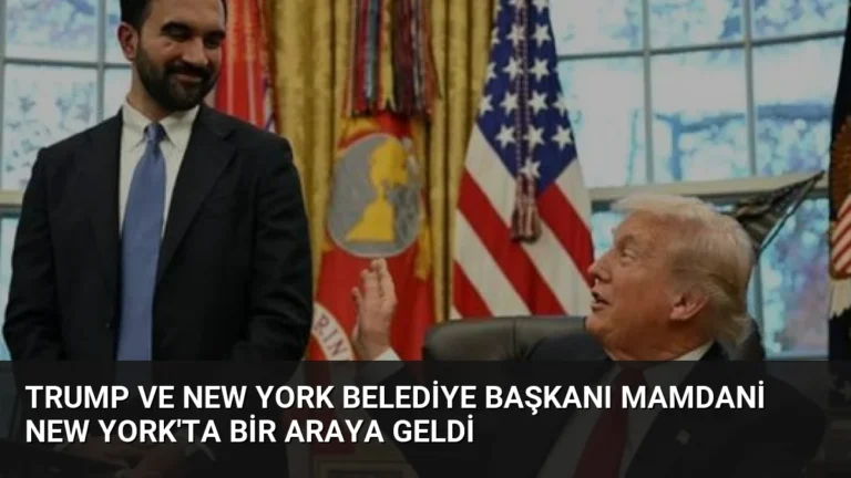 Trump ve New York Belediye Başkanı Mamdani New York’ta Bir Araya Geldi