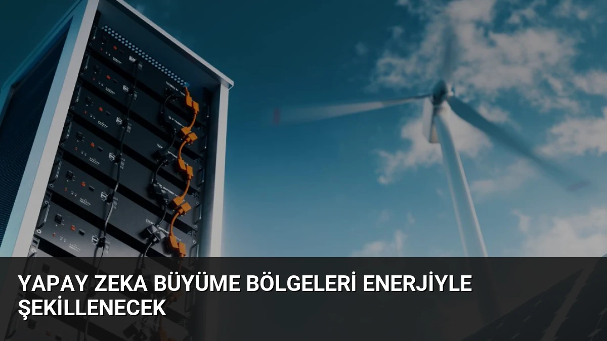 Yapay Zeka Büyüme Bölgeleri Enerjiyle Şekillenecek