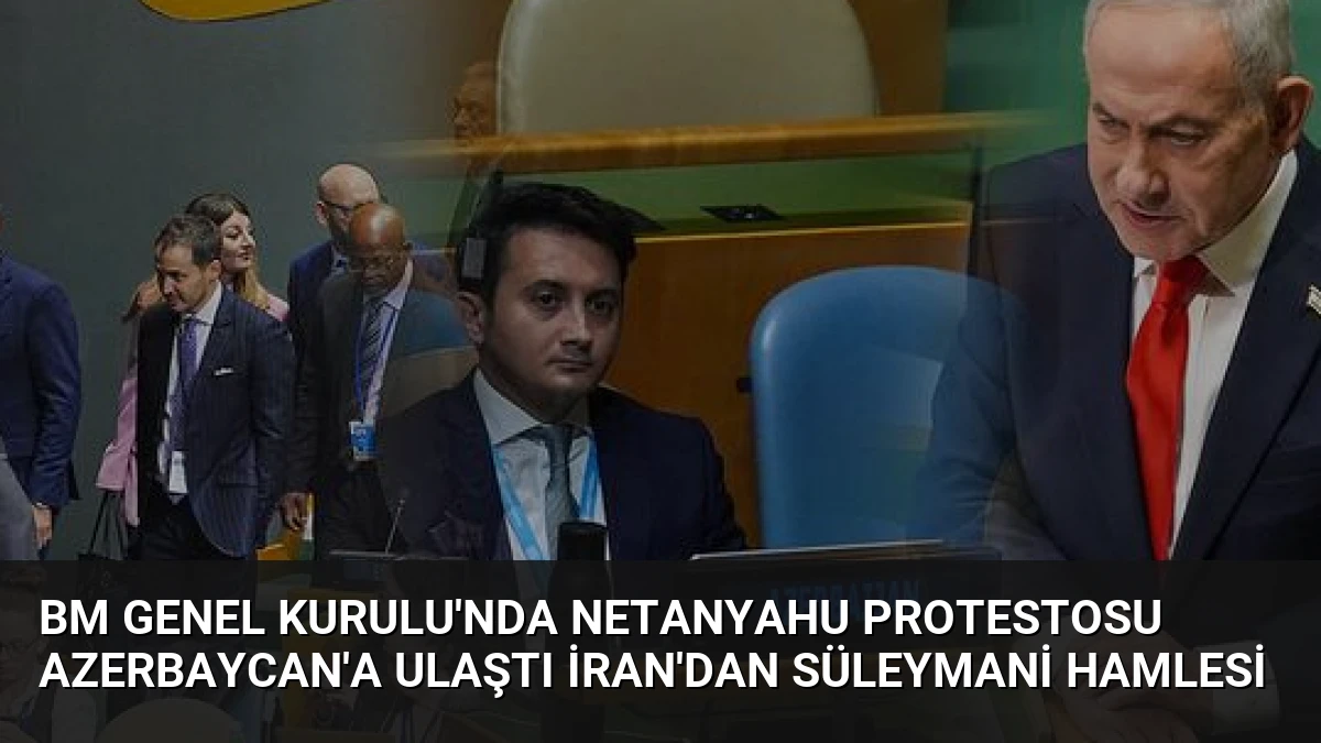 BM Genel Kurulu’nda Netanyahu Protestosu Azerbaycan’a Ulaştı İran’dan Süleymani Hamlesi