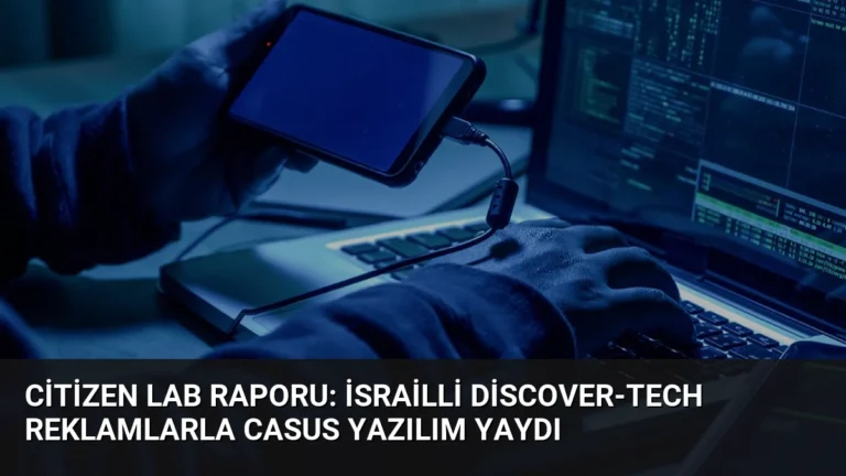 Citizen Lab Raporu: İsrailli Discover-Tech Reklamlarla Casus Yazılım Yaydı