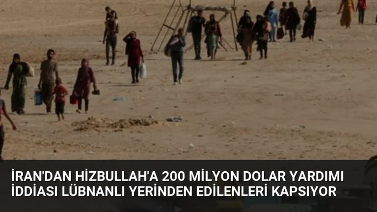 İran’dan Hizbullah’a 200 Milyon Dolar Yardımı İddiası Lübnanlı Yerinden Edilenleri Kapsıyor