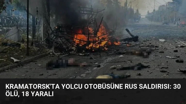Kramatorsk’ta Yolcu Otobüsüne Rus Saldırısı: 30 Ölü, 18 Yaralı