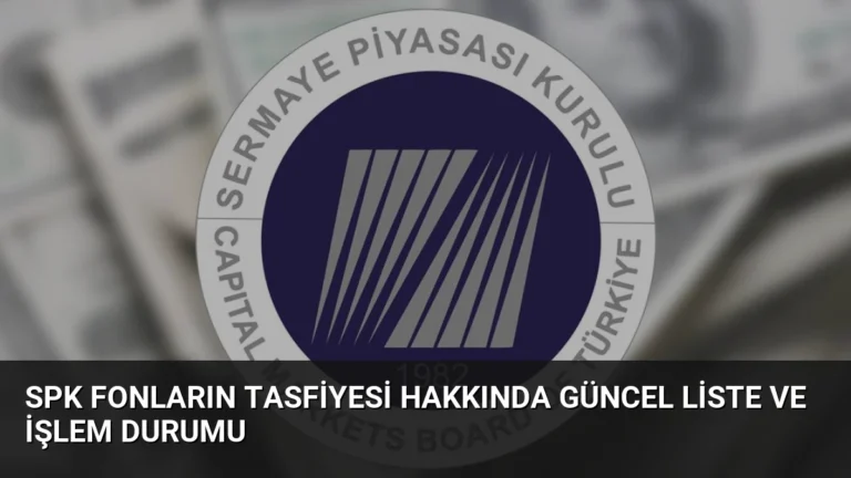 SPK Fonların Tasfiyesi Hakkında Güncel Liste ve İşlem Durumu